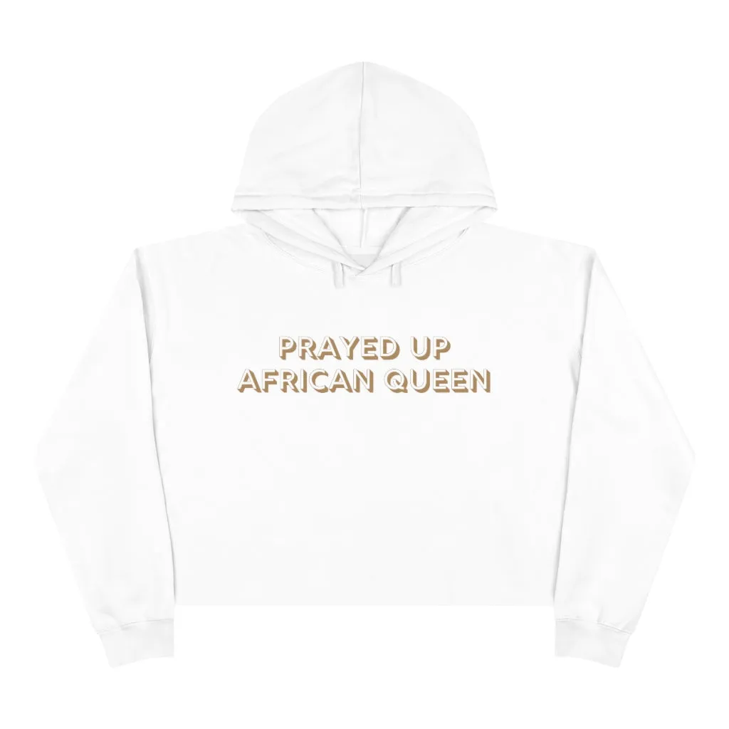 "PRAYED UP AFRICAN QUEEN" Crop Hoodie