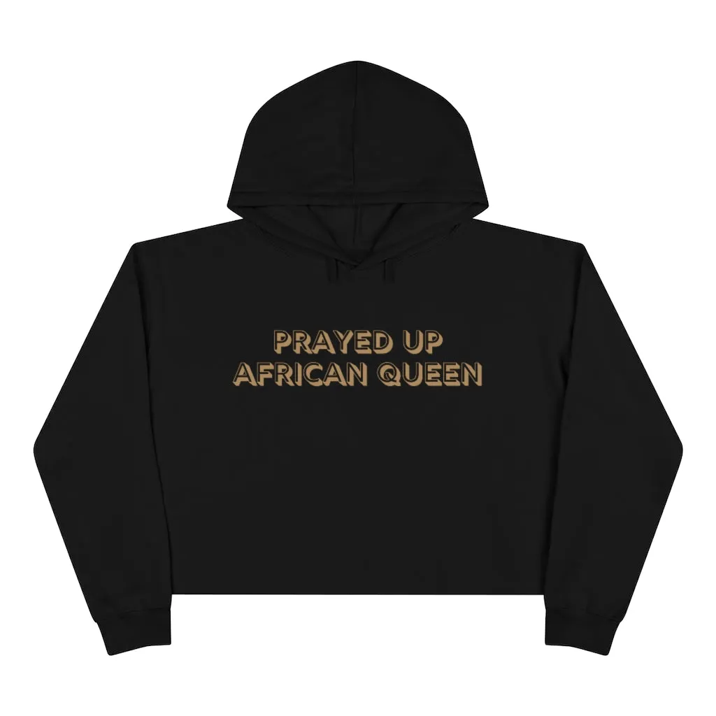 "PRAYED UP AFRICAN QUEEN" Crop Hoodie
